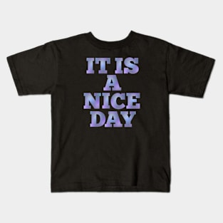 IT IS A NICE DAY Kids T-Shirt